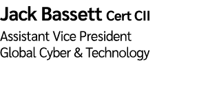 Jack Bassett Cert CII Assistant Vice President Global Cyber & Technology