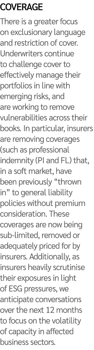 Coverage There is a greater focus on exclusionary language and restriction of cover. Underwriters continue to challen...