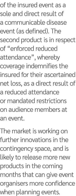 of the insured event as a sole and direct result of a communicable disease event (as defined). The second product is ...
