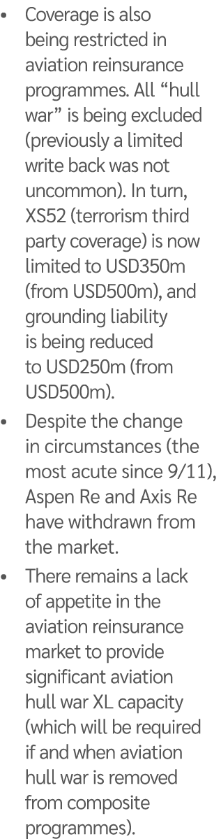 • Coverage is also being restricted in aviation reinsurance programmes. All “hull war” is being excluded (previously ...