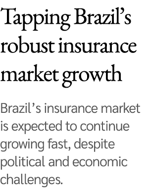 Tapping Brazil’s robust insurance market growth Brazil’s insurance market is expected to continue growing fast, despi...