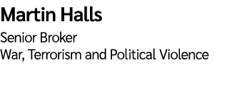 Martin Halls Senior Broker War, Terrorism and Political Violence