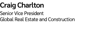 Craig Charlton Senior Vice President Global Real Estate and Construction