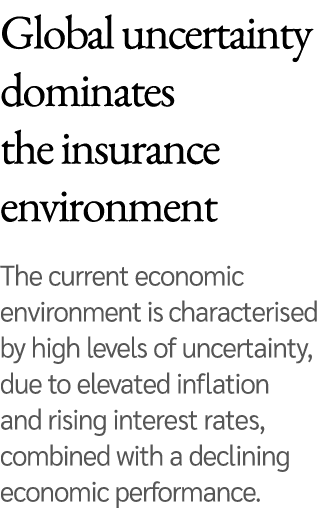 Global uncertainty dominates the insurance environment The current economic environment is characterised by high leve...