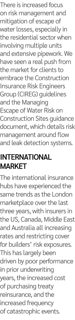 There is increased focus on risk management and mitigation of escape of water losses, especially in the residential s...