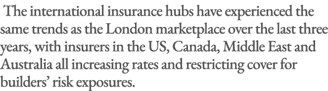  The international insurance hubs have experienced the same trends as the London marketplace over the last three year...