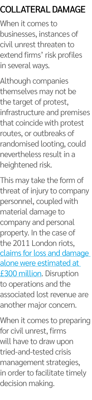 Collateral damage When it comes to businesses, instances of civil unrest threaten to extend firms’ risk profiles in s...