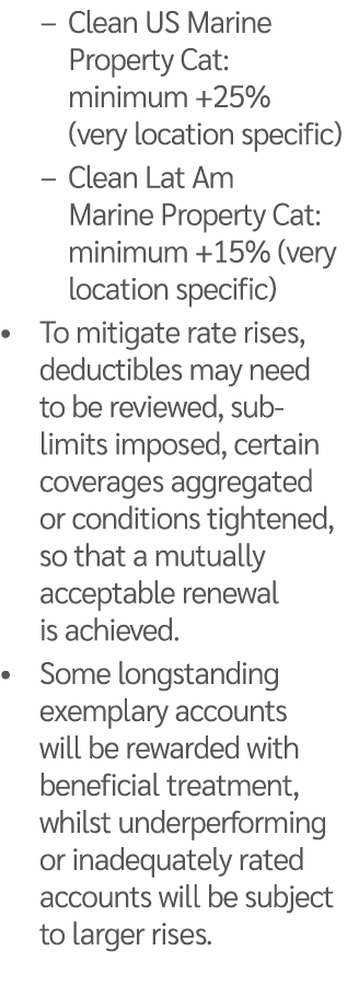 – Clean US Marine Property Cat: minimum +25% (very location specific) – Clean Lat Am Marine Property Cat: minimum +15...