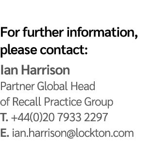 For further information, please contact: Ian Harrison Partner Global Head of Recall Practice Group T. +44(0)20 7933 2...