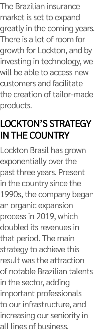 The Brazilian insurance market is set to expand greatly in the coming years. There is a lot of room for growth for Lo...