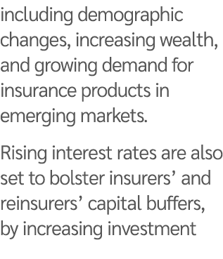 including demographic changes, increasing wealth, and growing demand for insurance products in emerging markets. Risi...